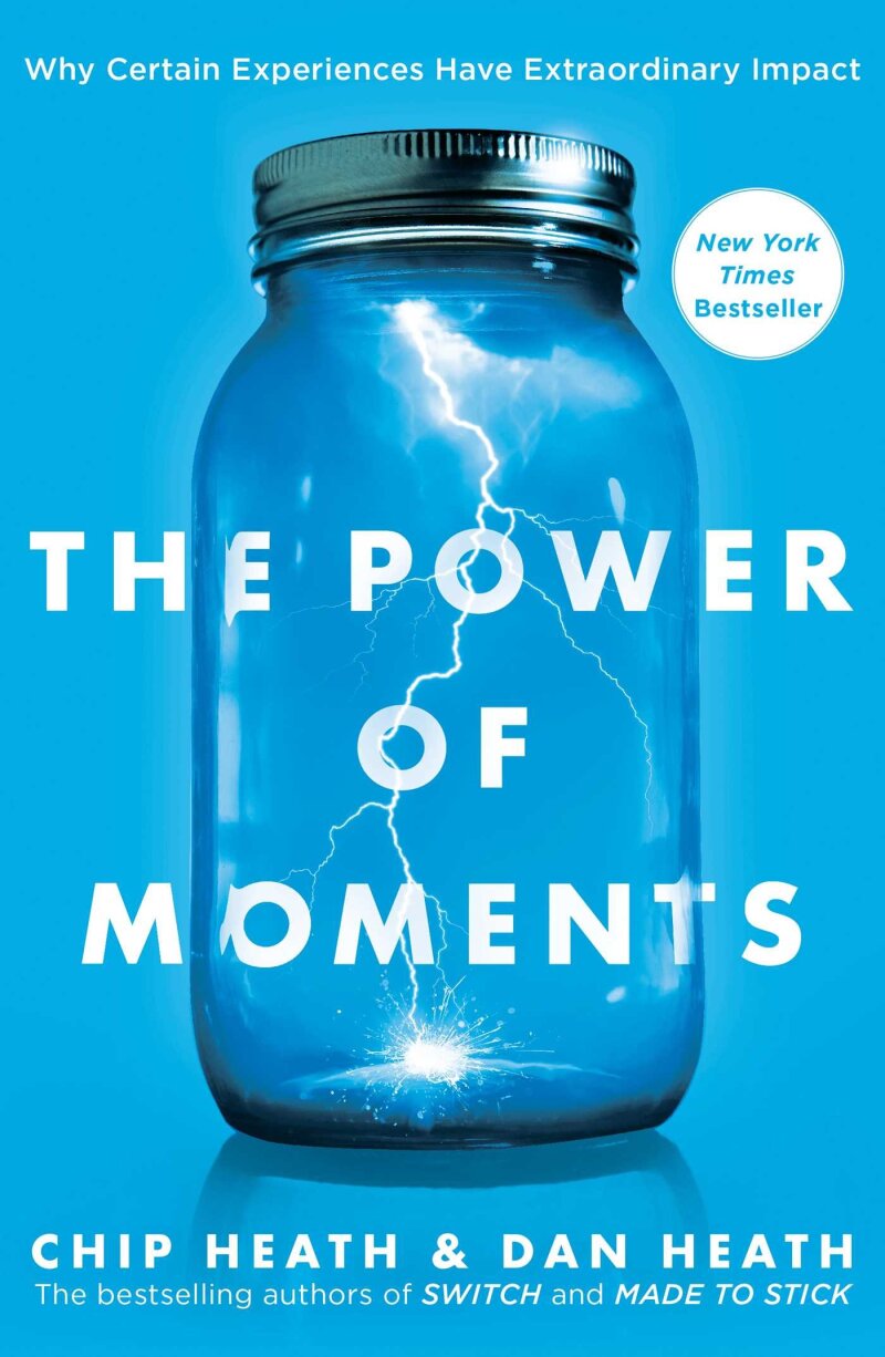 Power of Moments by Chip Heath and Dan Heath